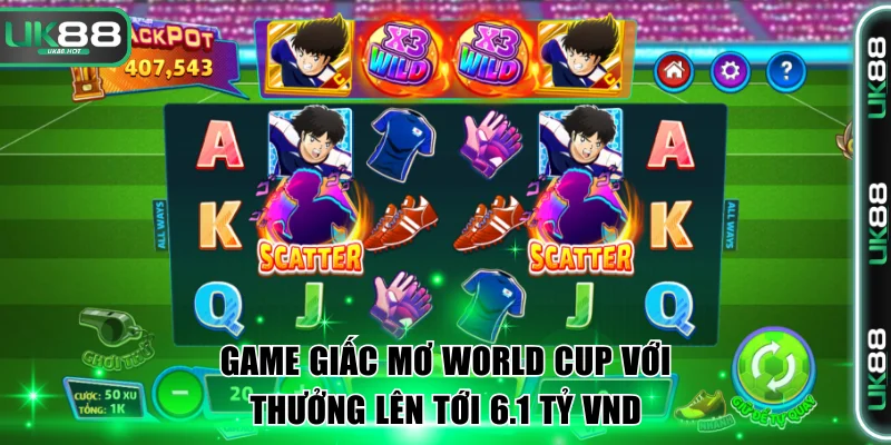 Game Giấc Mơ World Cup với thưởng lên tới 6.1 tỷ VND